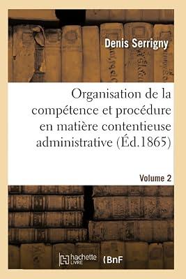 Trait de l'Organisation de la Comptence Et de la Procdure En Matire Contentieuse Administrative: Dans Leurs Rapports Avec Le Droit Civil by Serrigny, Denis | Paperback | Jurisprudence & General Issues 2