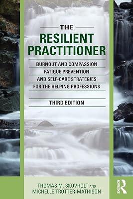 The Resilient Practitioner: Burnout and Compassion Fatigue Prevention and Self-Care Strategies for the Helping Professions by Skovholt, Thomas M.; Trotter-Mathison, Michelle | Paperback | Counselling & Advice Services 2