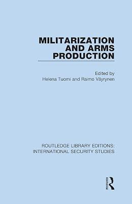 Militarization and Arms Production: 12 (Routledge Library Editions: International Security Studies, 12) | Hardcover | History 2