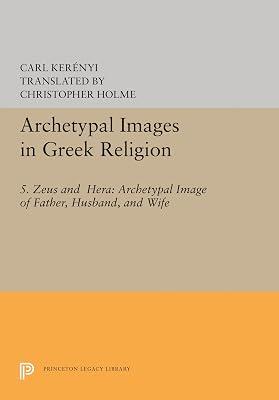 Archetypal Images in Greek Religion: 5. Zeus and Hera: Archetypal Image of Father, Husband, and Wife by Kerényi, Carl | Hardcover | Religion 2