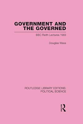 GOVERNMENT AND THE GOVERNED (ROUTLEDGE LIBRARY EDITIONS: POLITICAL SCIENCE VOLUME 13) by WASS | Hardcover | Political Science 2