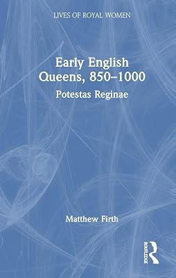 Early English Queens, 850–1000: Potestas Reginae (Lives of Royal Women) by Firth, Matthew | Hardcover | History And Archaeology 2