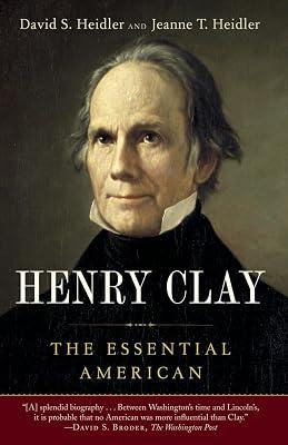 Henry Clay: The Essential American by Heidler, David S.; Heidler, Jeanne T. | Paperback | Biography & Autobiography 2