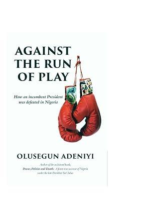 Against The Run of Play: How an incumbent President was defeated in Nigeria by Adeniyi, Olusegun | Paperback | Political Science 2