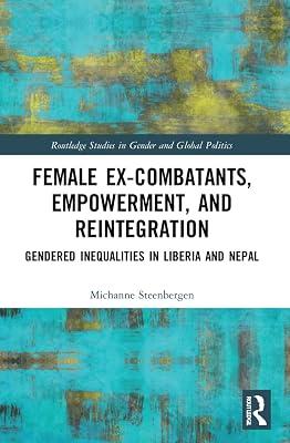 Female Ex-Combatants, Empowerment, and Reintegration: Gendered Inequalities in Liberia and Nepal (Routledge Studies in Gender and Global Politics) by Steenbergen, Michanne | Paperback | Regional 2