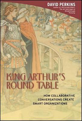 King Arthur's Round Table: How Collaborative Conversations Create Smart Organizations by Perkins, David N. | Hardcover | Business & Economics 2