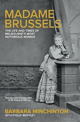 Madame Brussels: The Life and Times of Melbourne's Most Notorious Woman by Minchinton, Barbara | Paperback | History 2