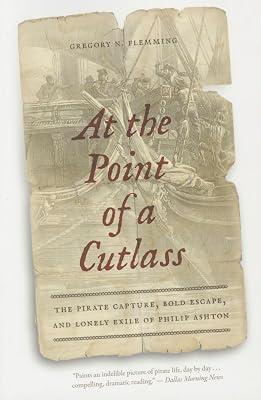 At the Point of a Cutlass: The Pirate Capture, Bold Escape, & Lonely Exile of Philip Ashton by Flemming, Gregory N. | Paperback | Biography: General 2