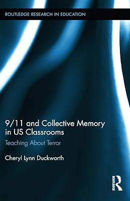 9/11 and Collective Memory in US Classrooms: Teaching About Terror: 124 (Routledge Research in Education, 124) by Duckworth, Cheryl Lynn | Hardcover | Education 2