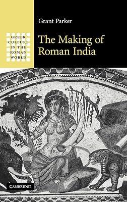 The Making of Roman India (Greek Culture in the Roman World) by Parker, Grant | Hardcover | History 2