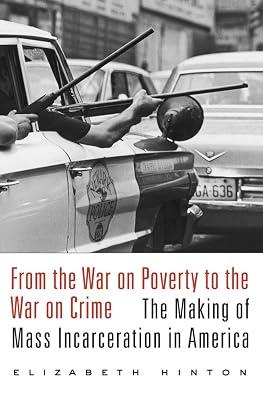 From the War on Poverty to the War on Crime – The Making of Mass Incarceration in America by Hinton, Elizabeth | Paperback | Law 2
