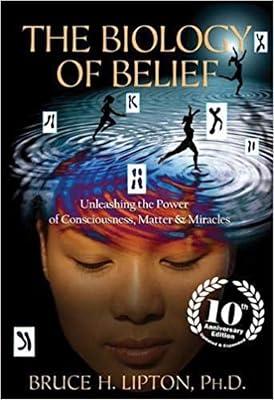 The Biology of Belief: Unleashing the Power of Consciousness, Matter & Miracles by Lipton, Bruce H. | Paperback | Popular Science 2