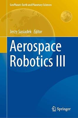 Aerospace Robotics III (GeoPlanet: Earth and Planetary Sciences) | Hardcover | Astronautics 2