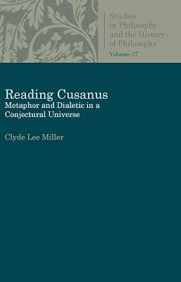 Reading Cusanus: Metaphor and Dialectic in a Conjectural Universe (Studies in Philosophy and the History of Philosophy) by Miller, Clyde Lee | Paperback | Western Philosophy: Medieval & Renaissance 2