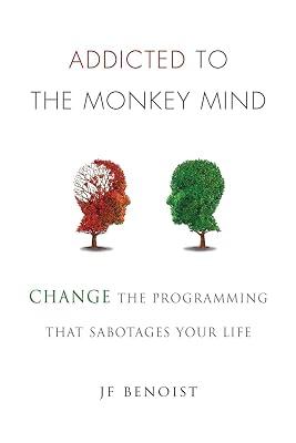 Addicted to the Monkey Mind: Change the Programming That Sabotages Your Life by Benoist, Jean-Francois | Paperback | Self-Help 2