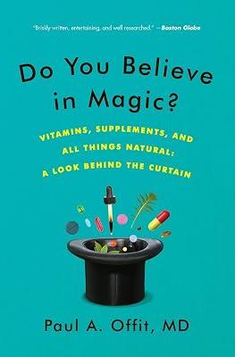 Do You Believe in Magic?: Vitamins, Supplements, and All Things Natural: A Look Behind the Curtain by Offit, Paul A., M.D. | Paperback | Medical 2