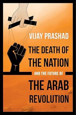 Death of the Nation and the Future of the Arab Revolution: What Six Million Years of Human History Can Tell Us about Our Future by Prashad, Vijay | Paperback | Political Science 2