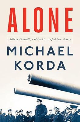 Alone: Britain, Churchill, and Dunkirk: Defeat into Victory by Korda, Michael | Hardcover | Biography & Autobiography 2