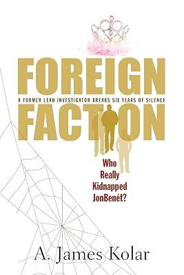 Foreign Faction - Who Really Kidnapped JonBenet? by Kolar, A James | Paperback | True Crime 2