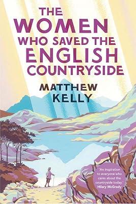 THE WOMEN WHO SAVED THE ENGLISH COUNTRYSIDE by Kelly, Matthew | Hardcover | History 2