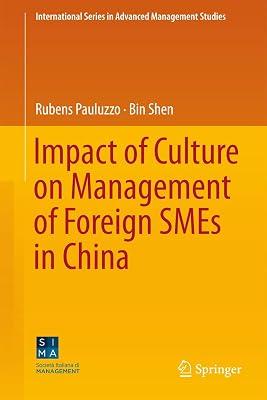 Impact of Culture on Management of Foreign SMEs in China (International Series in Advanced Management Studies) by Pauluzzo, Rubens; Shen, Bin | Hardcover | Small Businesses & Self-Employed 2