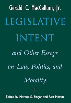 Legislative Intent and Other Essays on Law, Politics, and Morality by Singer, Marcus G.; Martin, Rex; MacCallum, Gerald C. | Hardcover | Jurisprudence & Philosophy Of Law 2