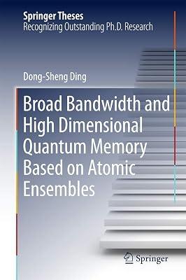 Broad Bandwidth and High Dimensional Quantum Memory Based on Atomic Ensembles (Springer Theses) by Ding, Dong-Sheng | Hardcover | Quantum Physics (Quantum Mechanics & Quantum Field Theory) 2