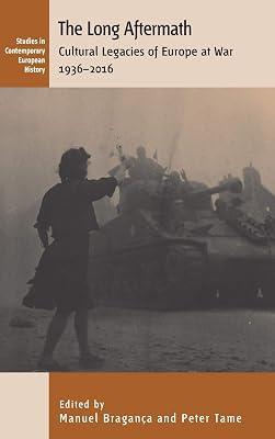 The Long Aftermath: Cultural Legacies of Europe at War, 1936-2016: 17 (Studies in Contemporary European History, 17) | Library | Social & Cultural History 2
