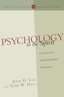 Psychology in the Spirit: Contours of a Transformational Psychology (Christian Worldview Integration Series) by Coe, John H.; Hall, Todd W. | Paperback | Religion 2