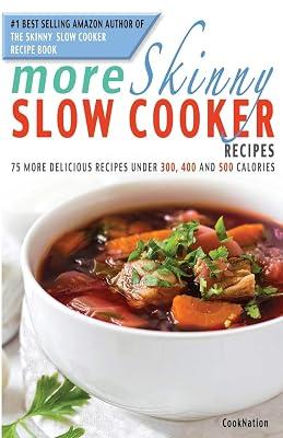 More Skinny Slow Cooker Recipes: 75 More Delicious Recipes Under 300, 400 and 500 Calories by Cooknation | Paperback | Cooking With Specific Gadgets 2