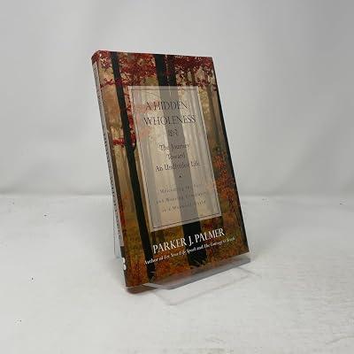 A Hidden Wholeness: The Journey Toward an Undivided Life by Palmer, Parker J. | Hardcover | Religion & Beliefs 2