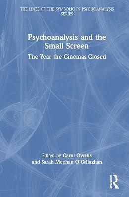 Psychoanalysis and the Small Screen: The Year the Cinemas Closed (The Lines of the Symbolic in Psychoanalysis Series) | Hardcover | Psychotherapy 2