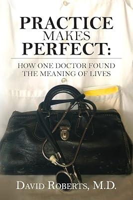 Practice Makes Perfect: How One Doctor Found the Meaning of Lives by Roberts, David, M.d. | Paperback | Biography & Autobiography 2