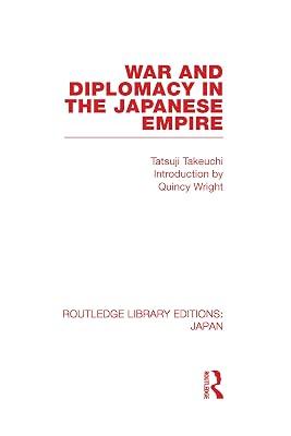 War and Diplomacy in the Japanese Empire (Routledge Library Editions: Japan) by Takeuchi, Tatsuji | Hardcover | History 2