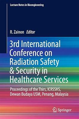 3rd International Conference on Radiation Safety & Security in Healthcare Services: Proceedings of the Thirs, ICRSSHS, Dewan Budaya USM, Penang, Malaysia (Lecture Notes in Bioengineering) | Hardcover | Biomedical Engineering 2