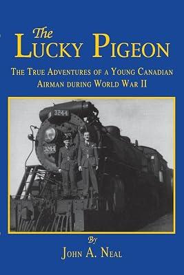 The Lucky Pigeon: The True Adventures of a Young Canadian Airman During World War 2 by Neal, John A. | Paperback | Biography: Historical 2