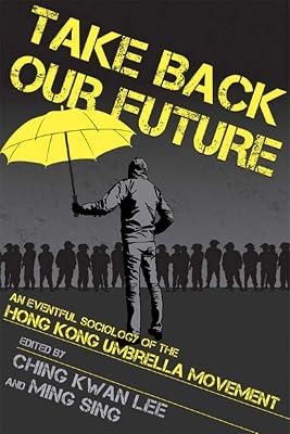 Take Back Our Future: An Eventful Sociology of the Hong Kong Umbrella Movement | Paperback | Demonstrations & Protest Movements 2