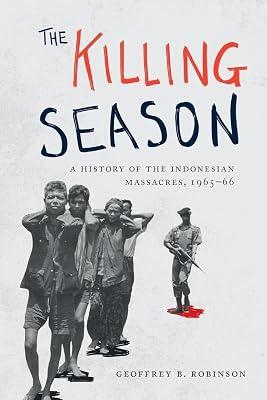 The Killing Season: A History of the Indonesian Massacres, 1965-66 by Robinson, Geoffrey B. | Paperback | History 2