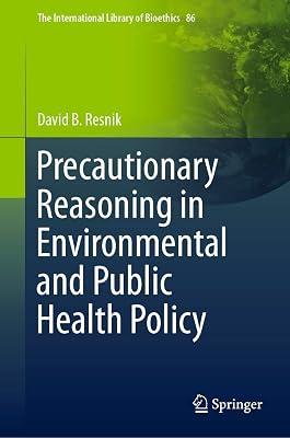 Precautionary Reasoning in Environmental and Public Health Policy: 86 (International Library of Bioethics) by Resnik, David B. | Hardcover | Public Administration 2