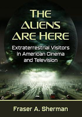 The Aliens Are Here: Extraterrestrial Visitors in American Cinema and Television by Sherman, Fraser A. | Paperback | Performing Arts 2