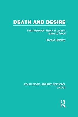 Death and Desire: Psychoanalytic Theory in Lacan's Return to Freud (Routledge Library Editions: Lacan, 1) by Boothby, Richard | Hardcover | Psychology 2