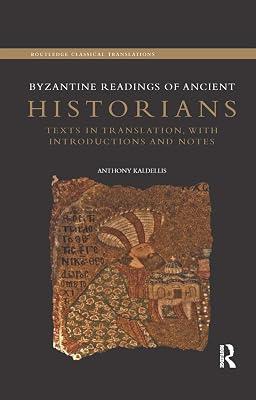 Byzantine Readings of Ancient Historians: Texts in Translation, With Introductions and Notes (Routledge Classical Translations) by Kaldellis, Anthony | Paperback | European History 2