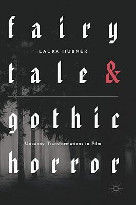 Fairytale and Gothic Horror: Uncanny Transformations in Film by Hubner, Laura | Hardcover | Film: Styles & Genres 2