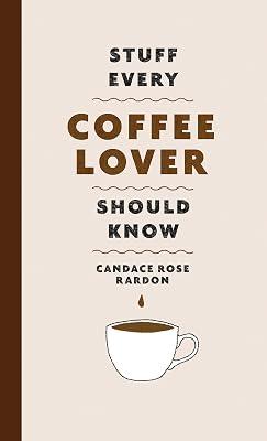 Stuff Every Coffee Lover Should Know: 30 (Stuff You Should Know) by Rardon, Candace Rose | Hardcover | Cooking 2