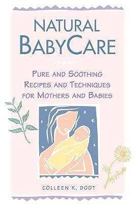 Natural BabyCare: Pure and Soothing Recipes and Techniques for Mothers and Babies (Natural Health and Beauty Series) by Dodt, Colleen K. | Paperback | Pregnancy 2