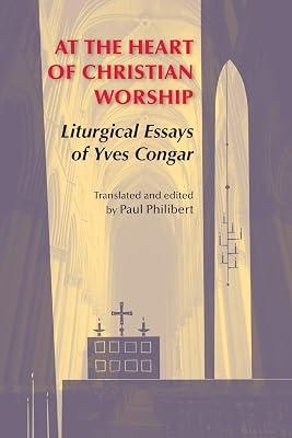 At the Heart of Christian Worship: Liturgical Essays of Yves Congar (Pueblo Books) by Congar OP, Yves | Paperback | Christian Liturgy 2