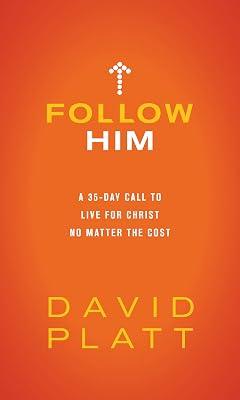 Follow Him: A 35-Day Call to Live for Christ No Matter the Cost by Platt, David | Hardcover | Religion 2