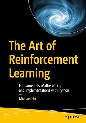 The Art of Reinforcement Learning: Fundamentals, Mathematics, and Implementations with Python by Hu, Michael | Paperback | Machine Learning 2