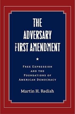 The Adversary First Amendment: Free Expression and the Foundations of American Democracy by Redish, Martin H. | Hardcover | Law 2