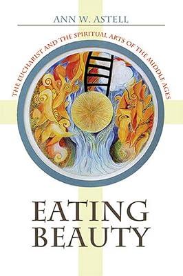 Eating Beauty: The Eucharist and the Spiritual Arts of the Middle Ages by Astell, Ann W. | Paperback | Religion 2